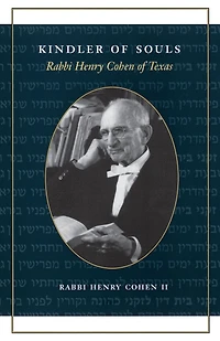 Kindler of Souls: Rabbi Henry Cohen Texas
