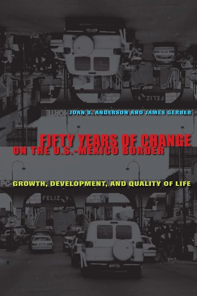 Fifty Years of Change on the U.S.-Mexico Border: Growth, Development, and Quality Life