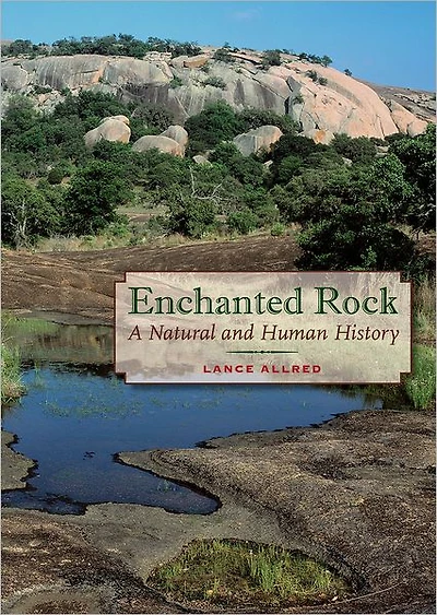 Enchanted Rock: A Natural and Human History