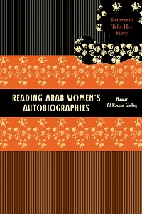 Reading Arab Women's Autobiographies: Shahrazad Tells Her Story