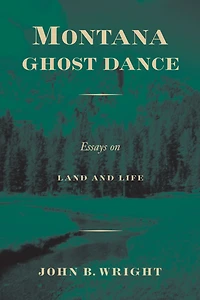 Montana Ghost Dance: Essays on Land and Life