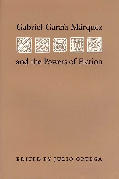 Gabriel Garcia Marquez and the Powers of Fiction