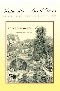 Naturally . South Texas: Nature Notes from the Coastal Bend