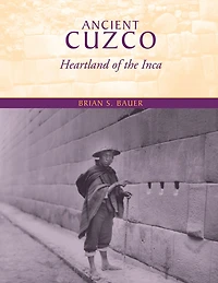 Ancient Cuzco: Heartland of the Inca
