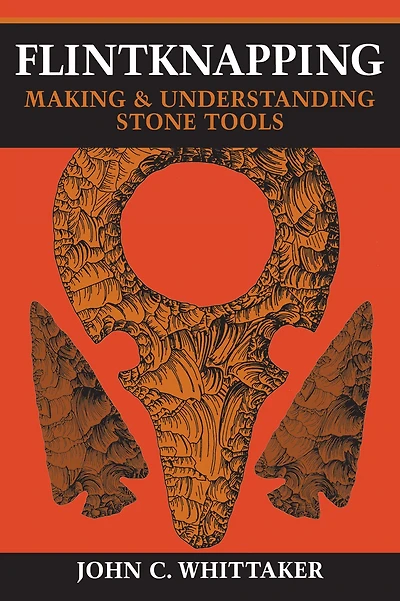 Flintknapping: Making and Understanding Stone Tools