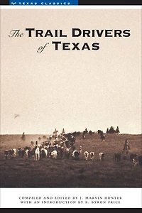 The Trail Drivers of Texas: Interesting Sketches of Early Cowboys