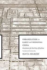Urbanization Early and Medieval China: Gazetteers for the City of Suzhou