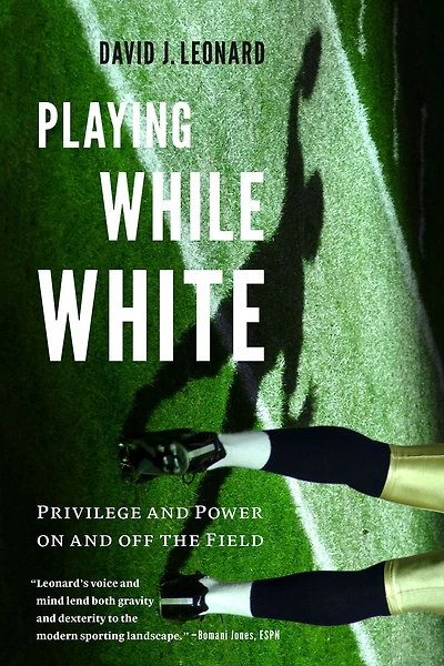 Playing While White: Privilege and Power on off the Field