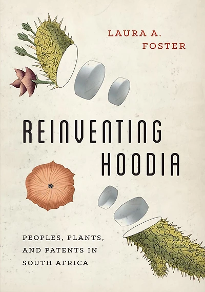 Reinventing Hoodia: Peoples, Plants, and Patents in South Africa