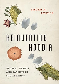 Reinventing Hoodia: Peoples, Plants, and Patents in South Africa