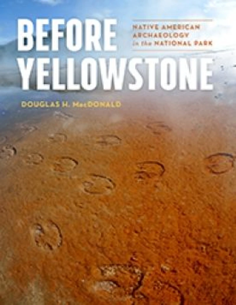 Before Yellowstone: Native American Archaeology the National Park