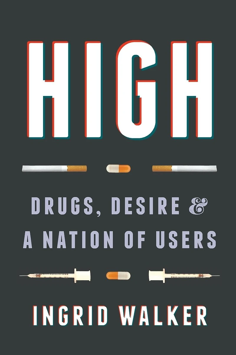 High: Drugs, Desire, and a Nation of Users