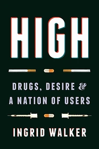 High: Drugs, Desire, and a Nation of Users