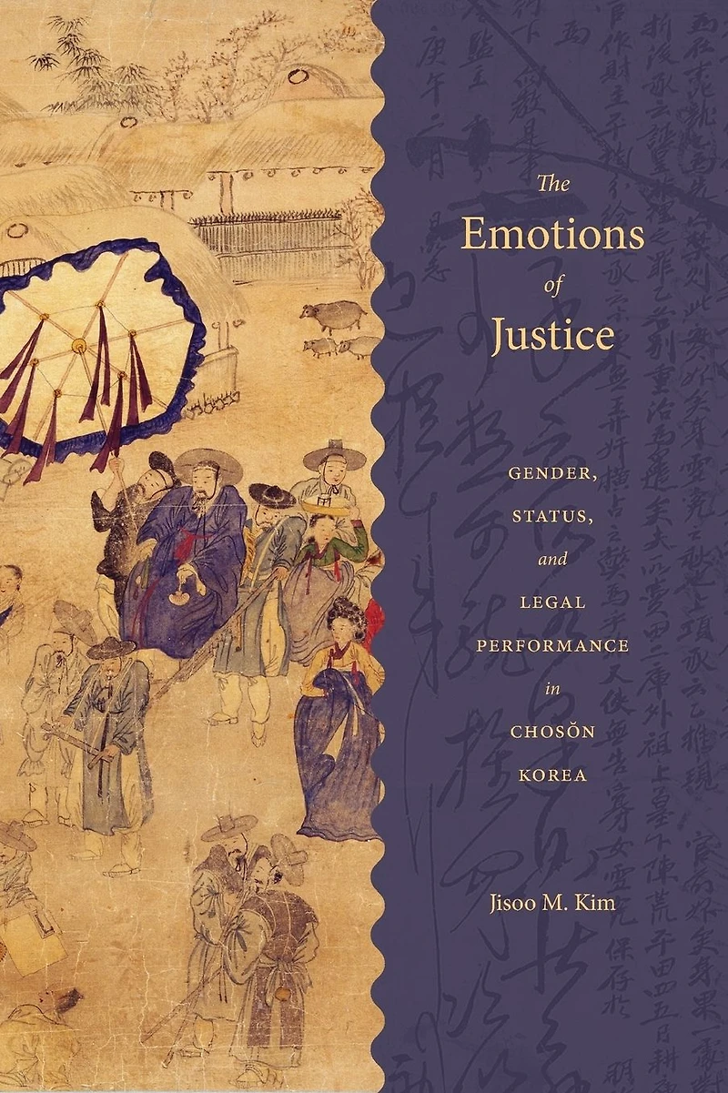 The Emotions of Justice: Gender, Status, and Legal Performance Choson Korea