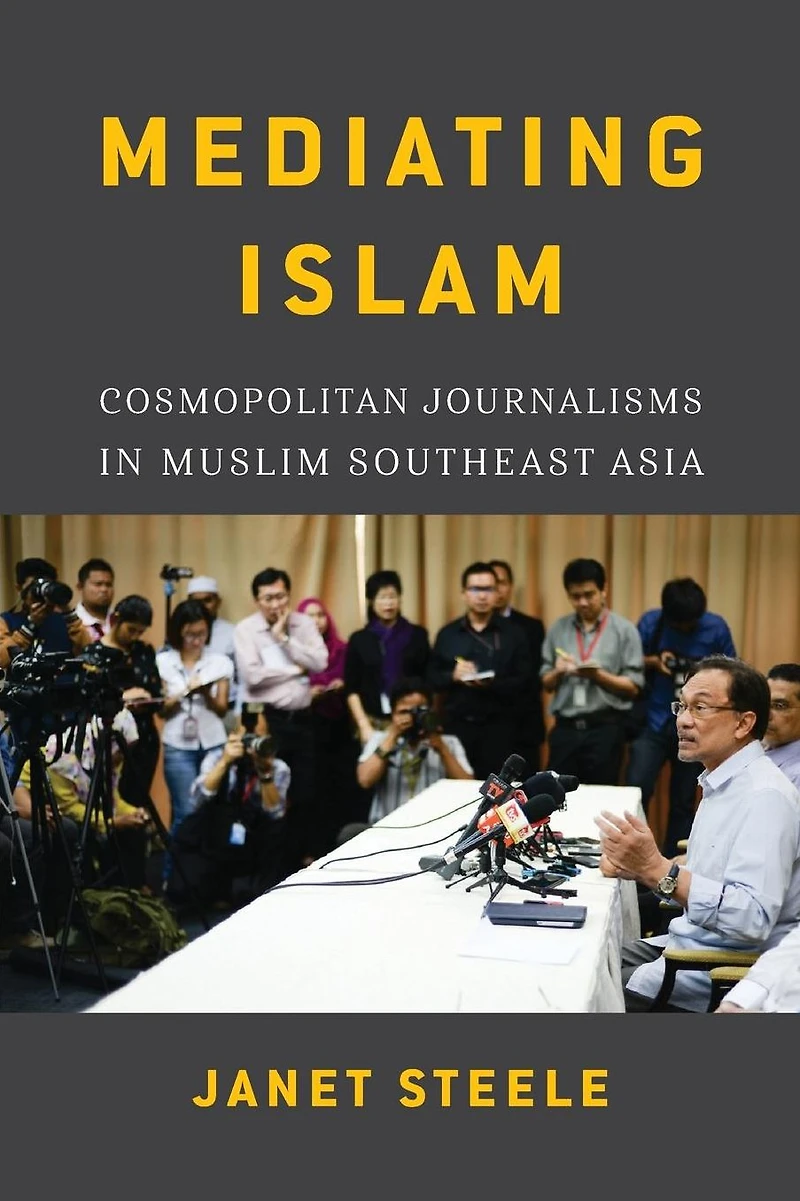 Mediating Islam: Cosmopolitan Journalisms Muslim Southeast Asia