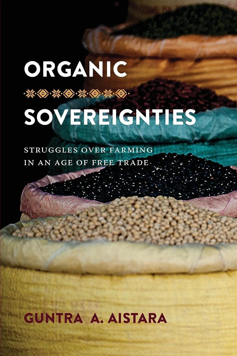 Organic Sovereignties: Struggles over Farming an Age of Free Trade