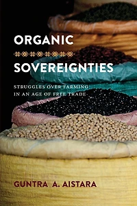 Organic Sovereignties: Struggles over Farming an Age of Free Trade