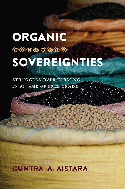 Organic Sovereignties: Struggles over Farming an Age of Free Trade