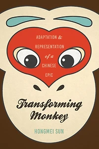 Transforming Monkey: Adaptation and Representation of a Chinese Epic