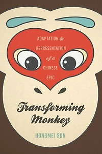 Transforming Monkey: Adaptation and Representation of a Chinese Epic