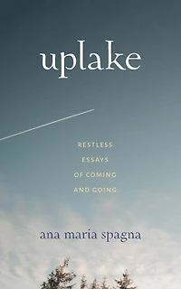 Uplake: Restless Essays of Coming and Going