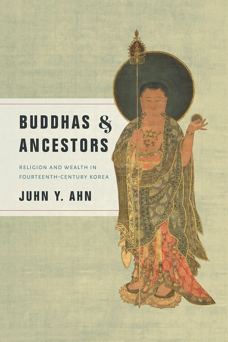 Buddhas and Ancestors: Religion Wealth Fourteenth-Century Korea