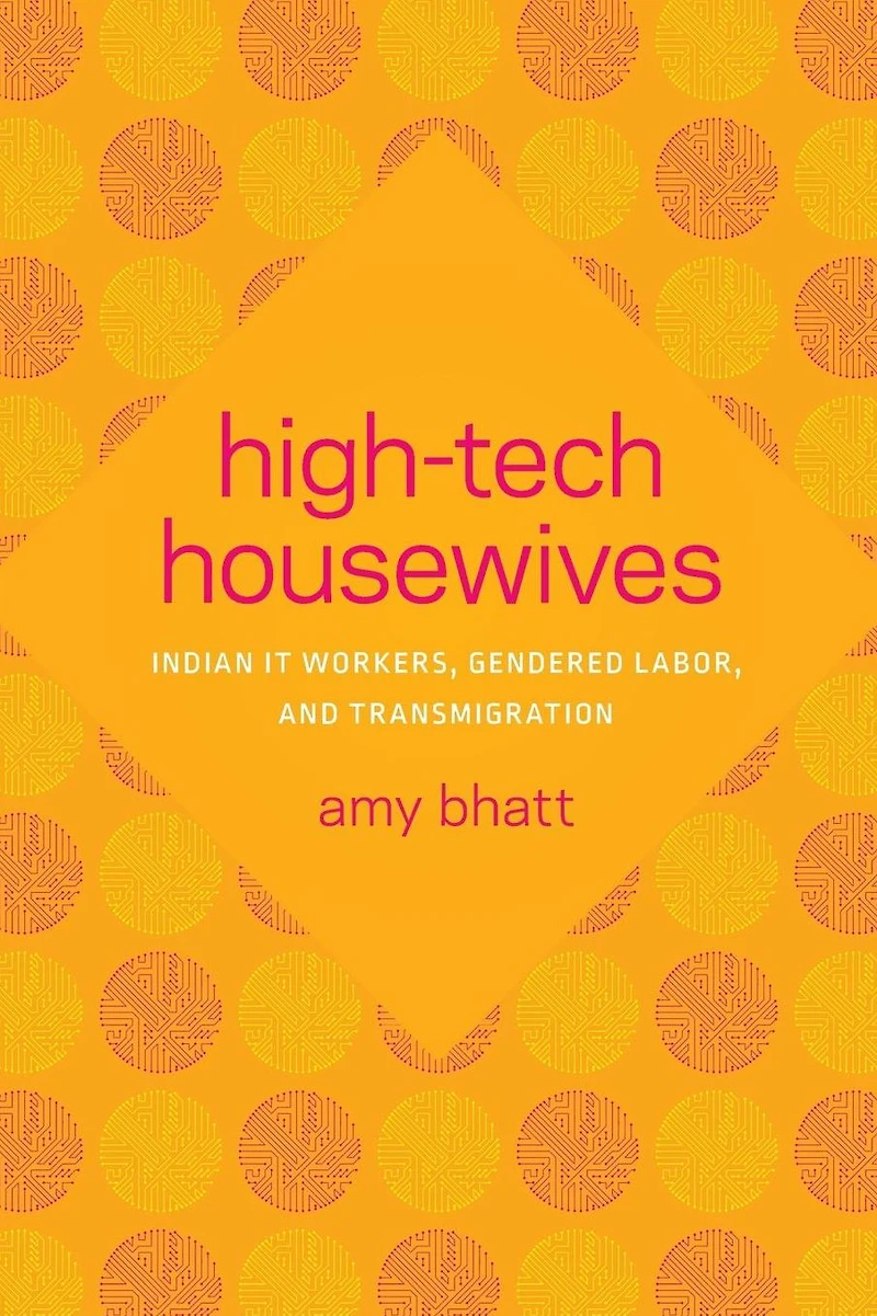 High-Tech Housewives: Indian IT Workers, Gendered Labor, and Transmigration