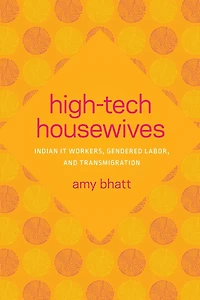 High-Tech Housewives: Indian IT Workers, Gendered Labor, and Transmigration