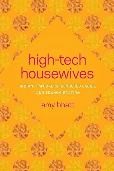 High-Tech Housewives: Indian IT Workers, Gendered Labor, and Transmigration