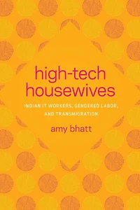 High-Tech Housewives: Indian IT Workers, Gendered Labor, and Transmigration