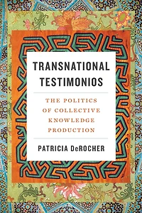 Transnational Testimonios: The Politics of Collective Knowledge Production