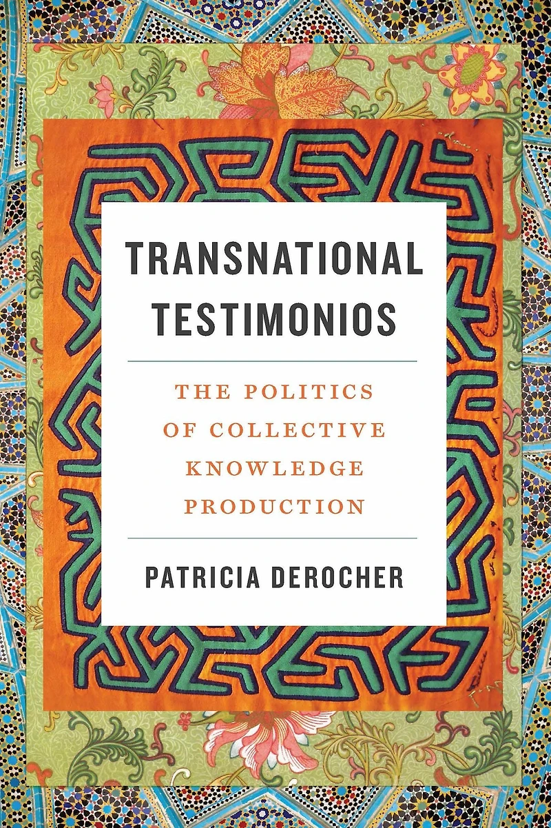 Transnational Testimonios: The Politics of Collective Knowledge Production