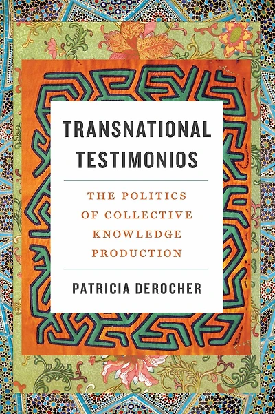 Transnational Testimonios: The Politics of Collective Knowledge Production