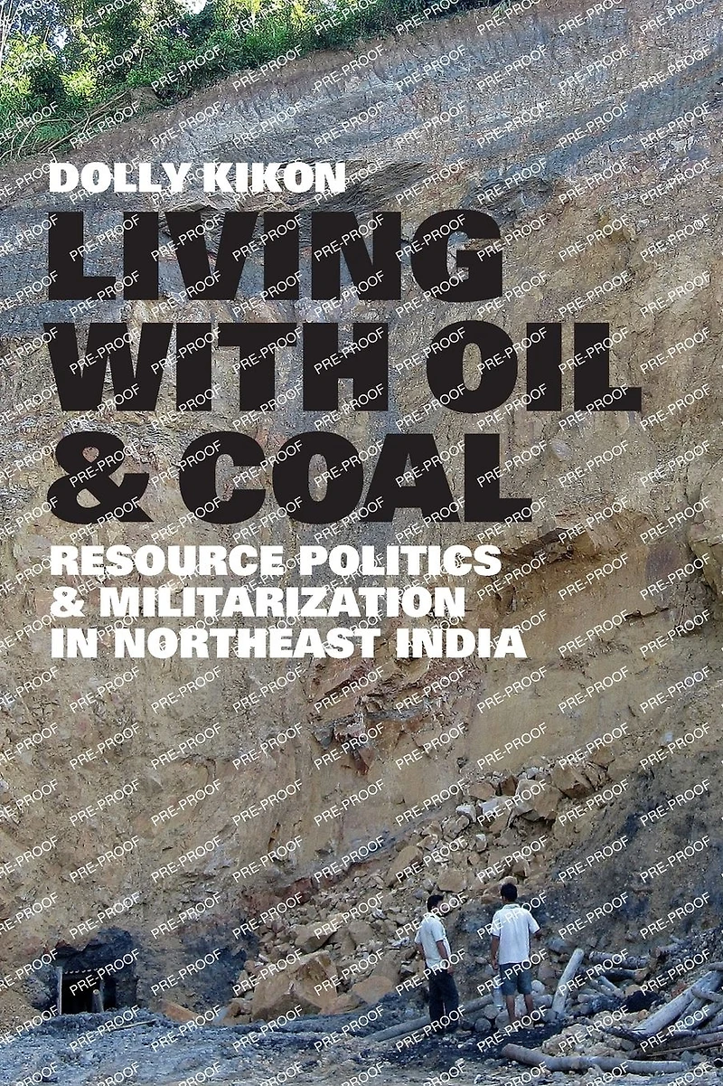 Living with Oil and Coal: <i>Resource Politics Militarization Northeast India</i>