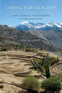 Caring for Glaciers: Land, Animals, and Humanity the Himalayas