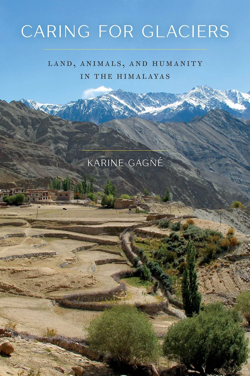 Caring for Glaciers: Land, Animals, and Humanity the Himalayas