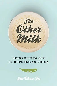 The Other Milk: Reinventing Soy Republican China
