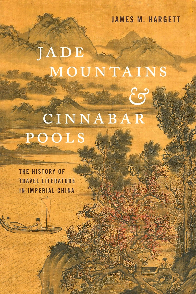 Jade Mountains and Cinnabar Pools: The History of Travel Literature Imperial China