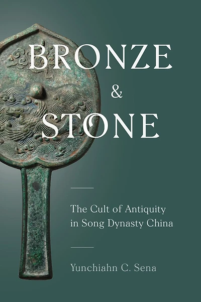 Bronze and Stone: The Cult of Antiquity Song Dynasty China