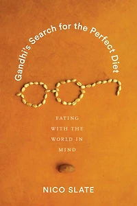 Gandhi's Search for the Perfect Diet: Eating with World Mind