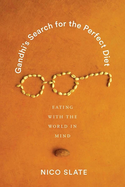 Gandhi's Search for the Perfect Diet: Eating with World Mind