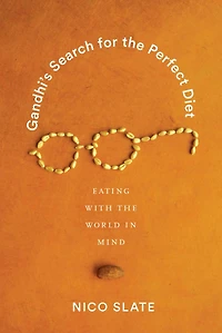 Gandhi's Search for the Perfect Diet: Eating with World Mind