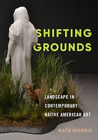 Shifting Grounds: Landscape Contemporary Native American Art