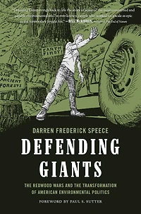 Defending Giants: the Redwood Wars and Transformation of American Environmental Politics