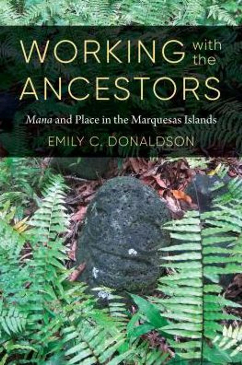 Working with the Ancestors: <i>Mana</i> and Place Marquesas Islands