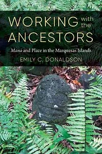 Working with the Ancestors: <i>Mana</i> and Place Marquesas Islands