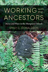 Working with the Ancestors: <i>Mana</i> and Place Marquesas Islands