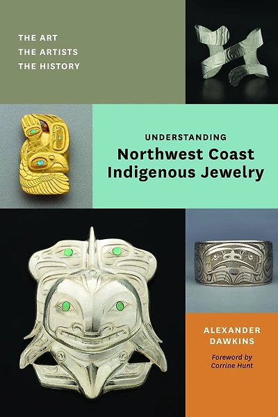 Understanding Northwest Coast Indigenous Jewelry: The Art, the Artists, the History