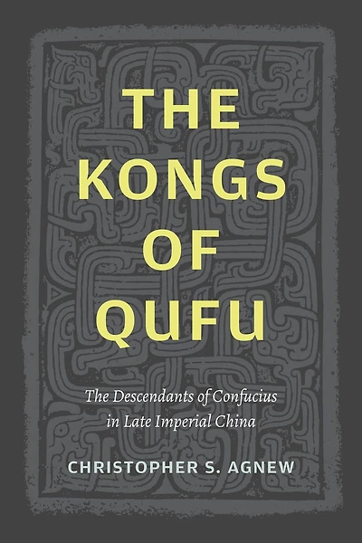 The Kongs of Qufu: Descendants Confucius Late Imperial China