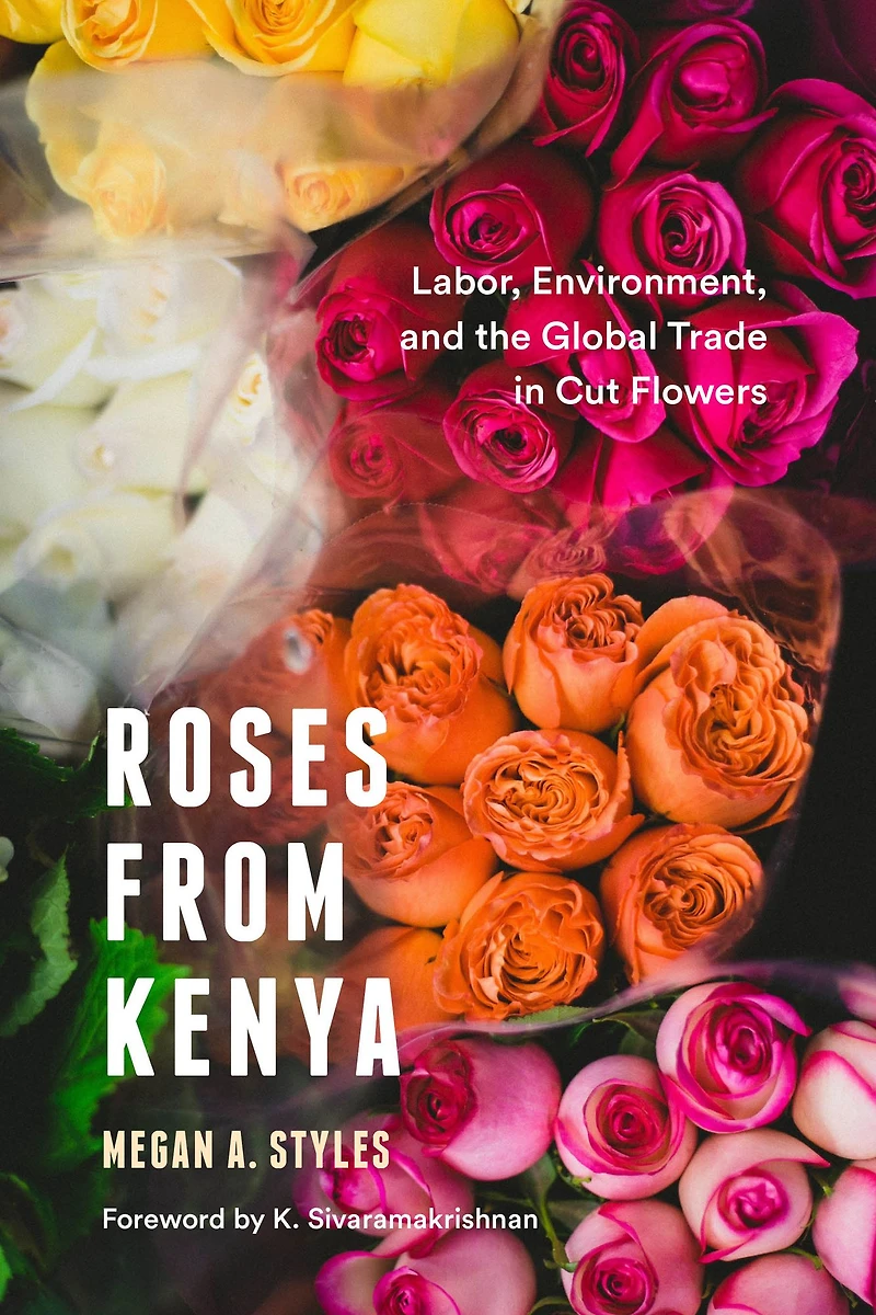 Roses from Kenya: Labor, Environment, and the Global Trade in Cut Flowers